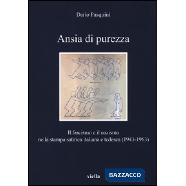Ansia di purezza. Il fascismo e il nazismo nella stampa satirica italiana e tedesca (1943-1963)