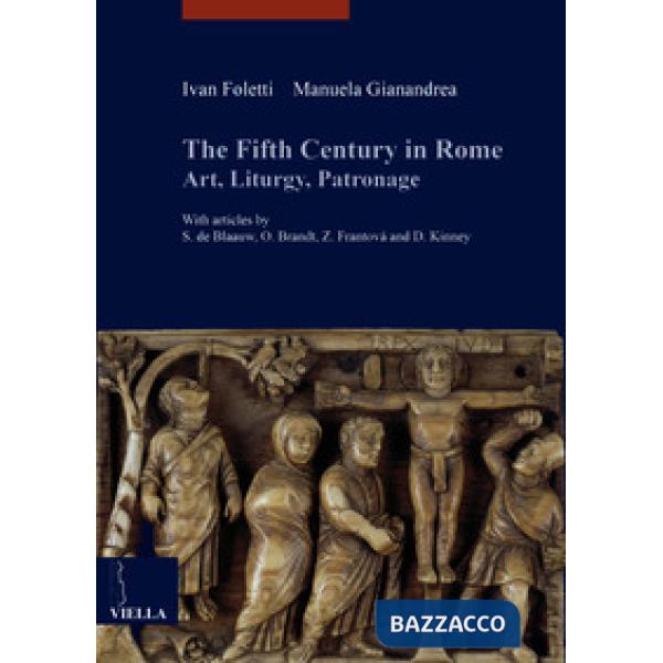 Fifth century in Rome. Art, liturgy, patronage (The)