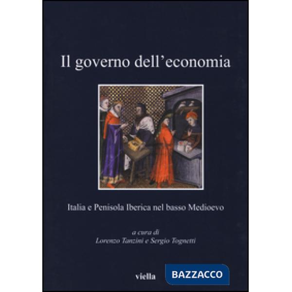 Governo dell'economia. Italia e Penisola iberica nel basso Medioevo (Il)