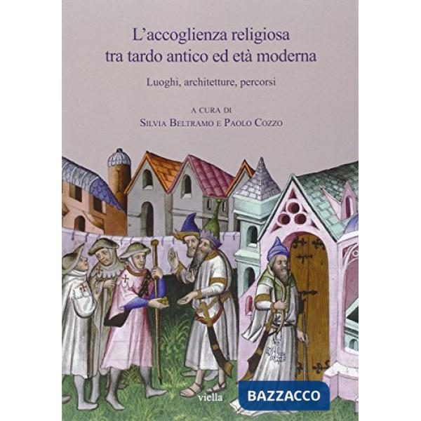 Accoglienza religiosa tra tardo antico ed età moderna. Luoghi, architetture, percorsi (L')