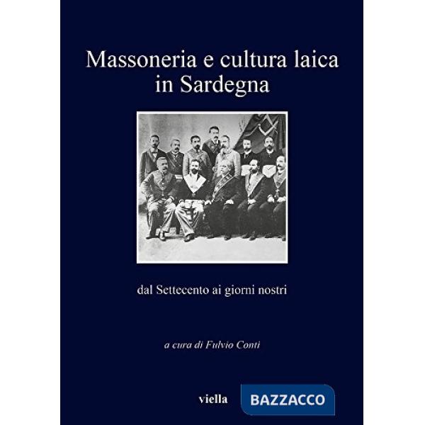 Massoneria e cultura laica in Sardegna. Dal Settecento ai giorni nostri