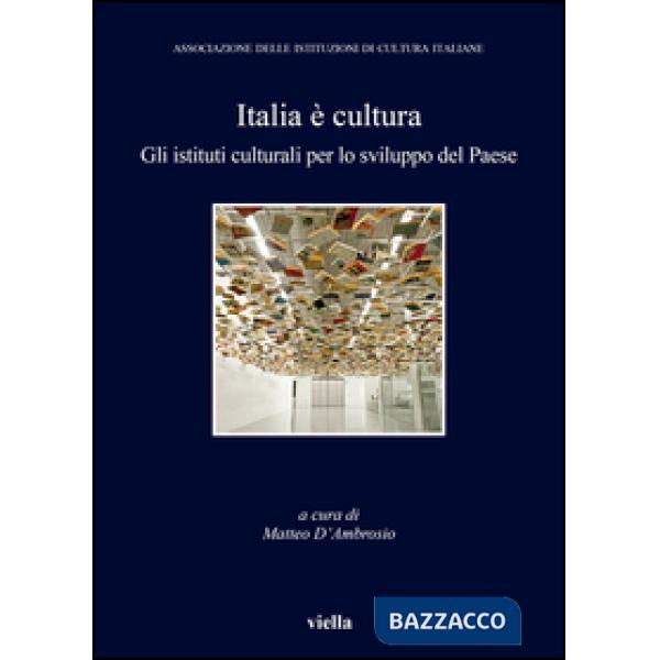 Italia è cultura. Gli istituti culturali per lo sviluppo del paese