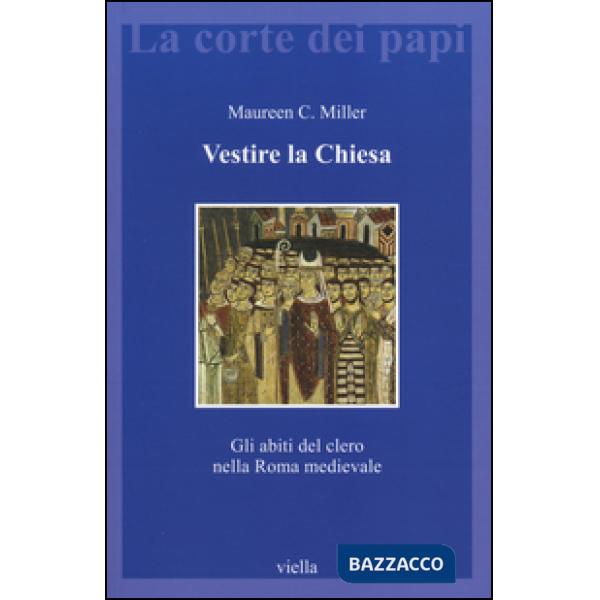Vestire la Chiesa. Gli abiti del clero nella Roma medievale