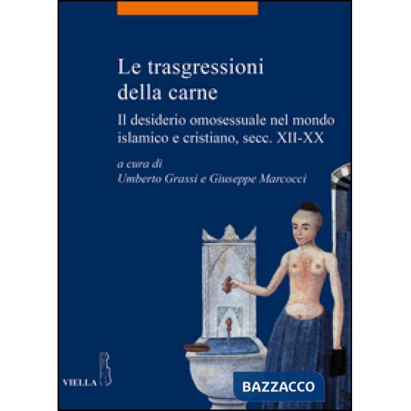 Trasgressioni della carne. Il desiderio omosessuale nel mondo islamico e cristia