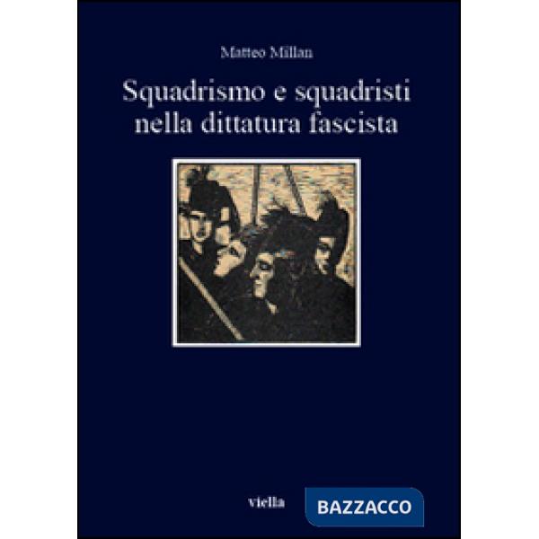 Squadrismo e squadristi nella dittatura fascista