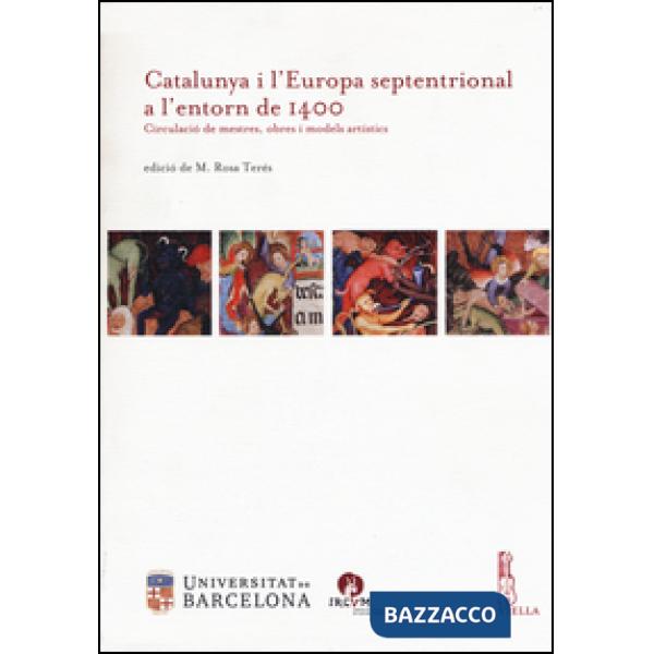 Catalunya i l'Europa septentrional a l'entorn de 1400. Circulació de mestres, obres i models artístics