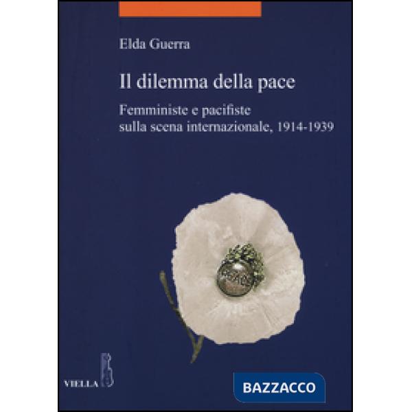 Dilemma della pace. Femministe e pacifiste sulla scena internazionale, 1914-1939