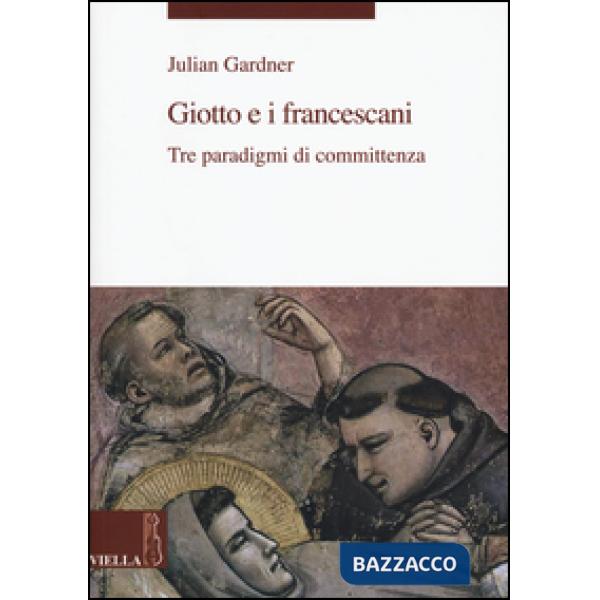 Giotto e i francescani. Tre paradigmi di committenza
