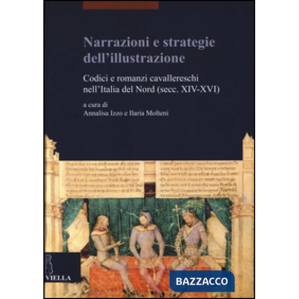 Narrazioni e strategie dell'illustrazione. Codici e romanzi cavallereschi nell'Italia del Nord (secc. XIV-XVI)