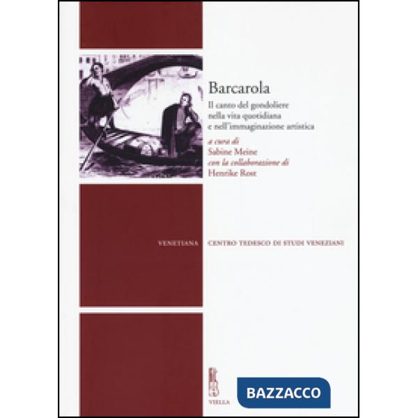 Barcarola. Il canto del gondoliere nella vita quotidiana e nell'immaginazione artistica