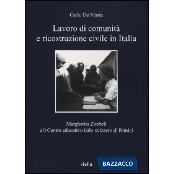 Lavoro di comunità e ricostruzione civile in Italia. Margherita Zoebeli e il centro educativo italo-svizzero di Rimini