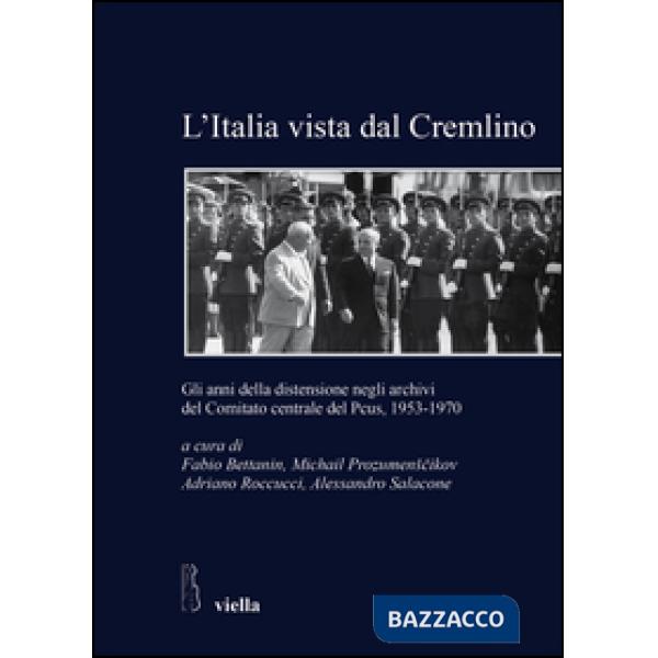 Italia vista dal Cremlino. Gli anni della distensione negli archivi del comitato centrale del PCUS, 1953-1970 (L')