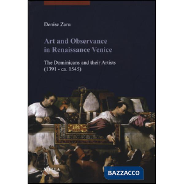 Art and observance in renaissance Venice. The dominicans and their artists (1391- ca. 1545)