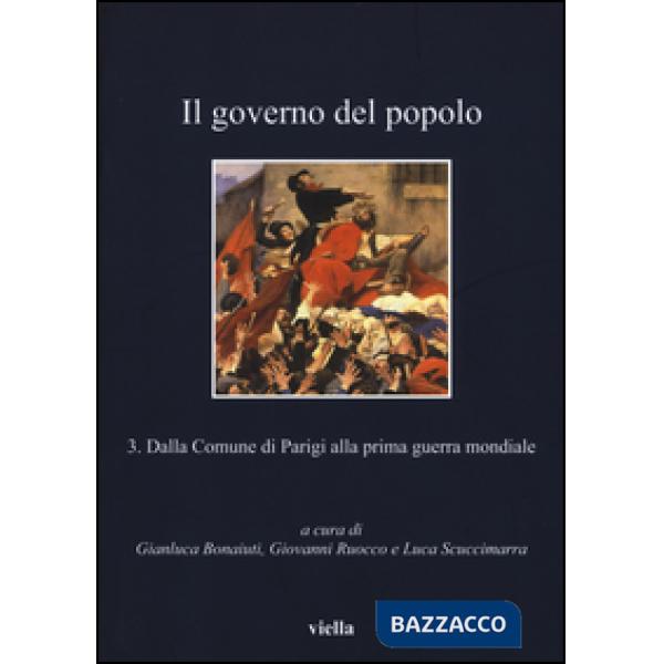 Governo del popolo (Il). Vol. 3: Dalla Comune di Parigi alla Prima guerra mondiale