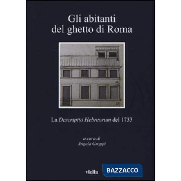 Abitanti del ghetto di Roma. La «Descriptio Hebreorum» del 1733 (Gli)