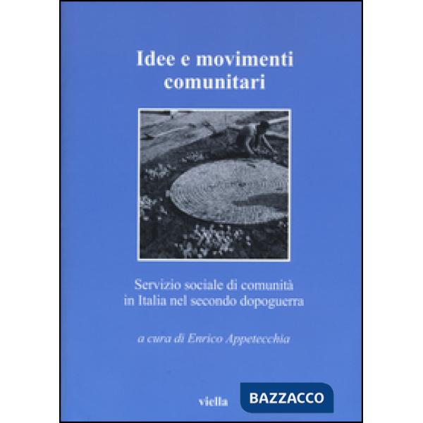 Idee e movimenti comunitari. Servizio sociale di comunità in Italia nel secondo dopoguerra