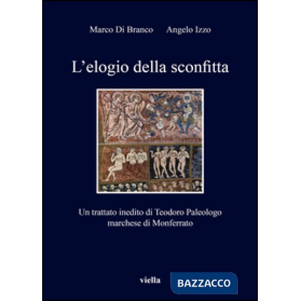 Elogio della sconfitta. Un trattato inedito di Teodoro Paleologo, marchese di Monferrato (L')