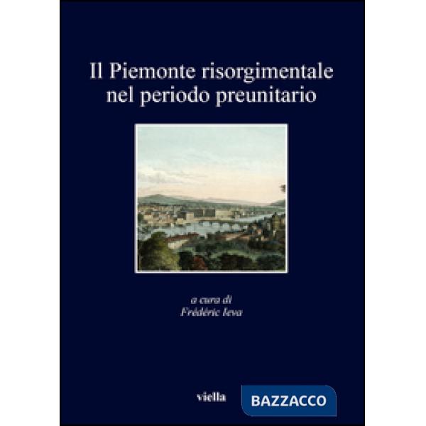 Piemonte risorgimentale nel periodo preunitario (Il)
