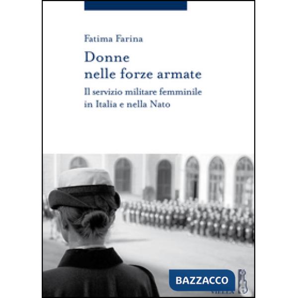 Donne nelle Forze Armate. Il servizio militare femminile in Italia e nella Nato