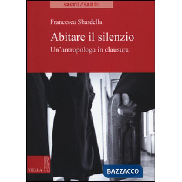 Abitare il slilenzio. Un'antropologa in clausura