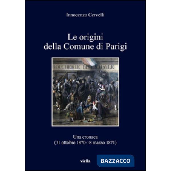 Origini della Comune di Parigi. Una cronaca (31 ottobre 1870-18 marzo 1871) (Le)