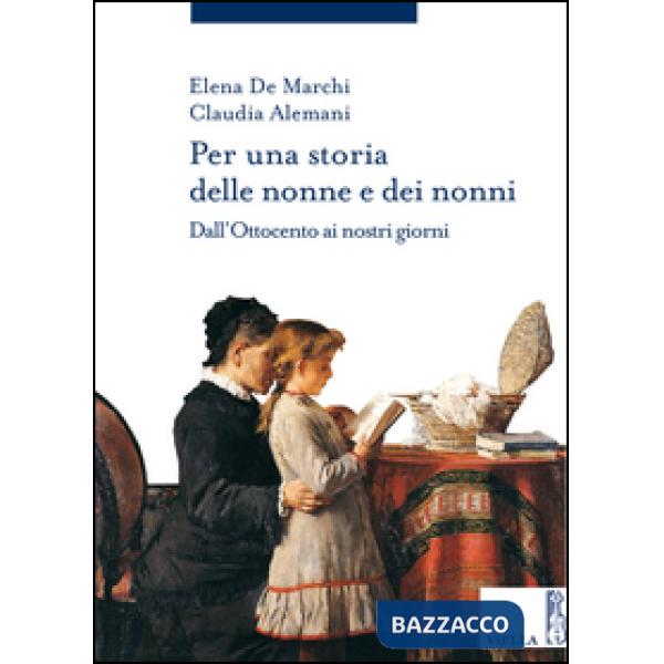 Per una storia delle nonne e dei nonni. Dall'Ottocento ai nostri giorni