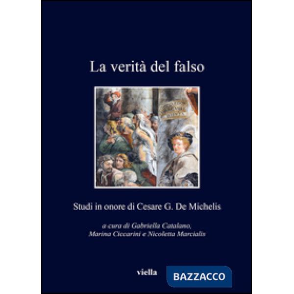 Verità del falso. Studi in onore di Cesare G. De Michelis (La)