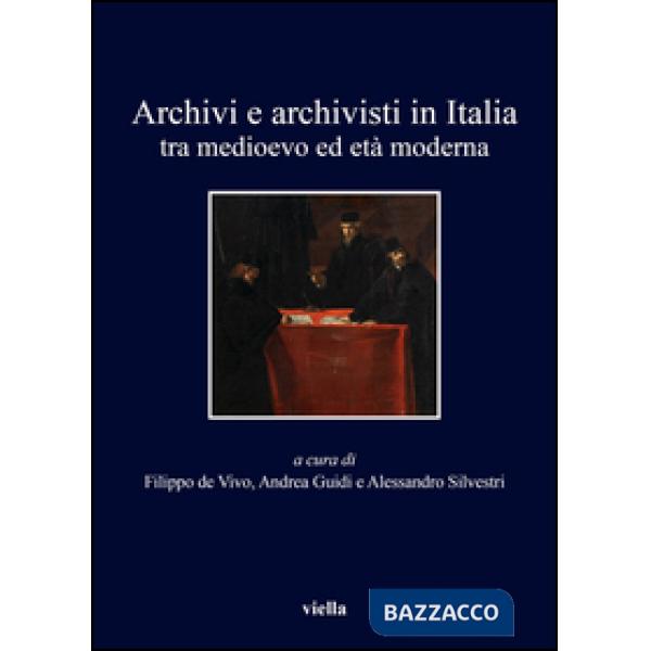 Archivi e archivisti in Italia tra Medioevo e età moderna
