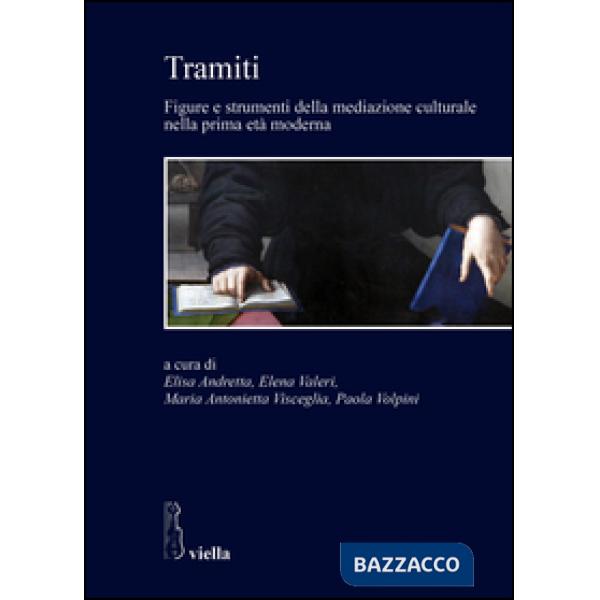 Tramiti. Figure e strumenti della mediazione culturale nella prima età moderna