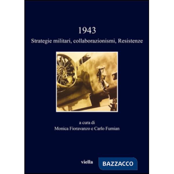 1943. Strategie militari, collaborazionismi, Resistenze