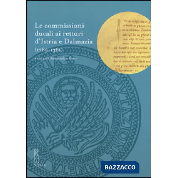 Commissioni ducali ai rettori d'Istria e Dalmazia (1289-1361) (Le)