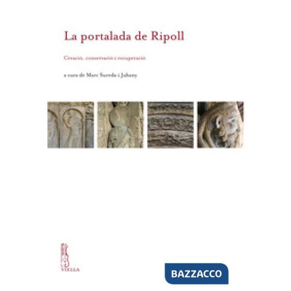Portalada de Ripoll. Creació, conservació i recuperació (La)