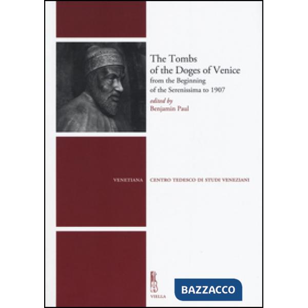 Tombs of the Doges of Venice from the beginning of the Serenissima to 1907 (The)