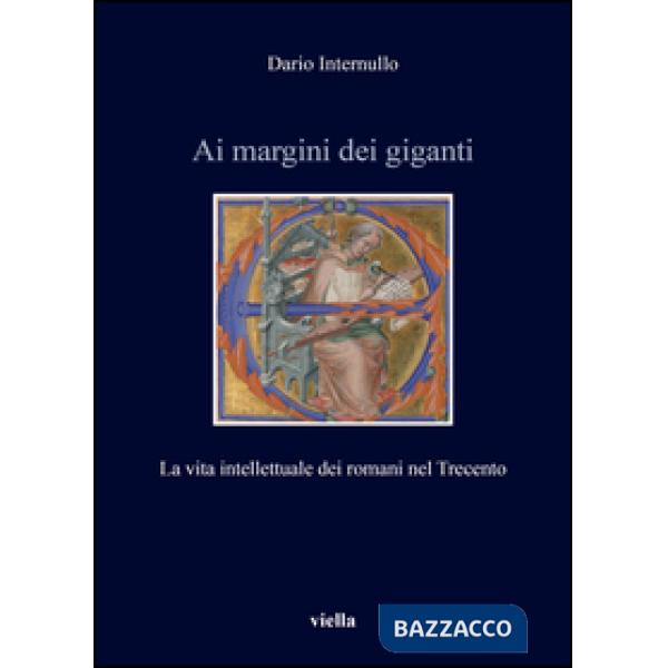 Ai margini dei giganti. La vita intellettuale dei romani nel Trecento (1305-1367 ca.)
