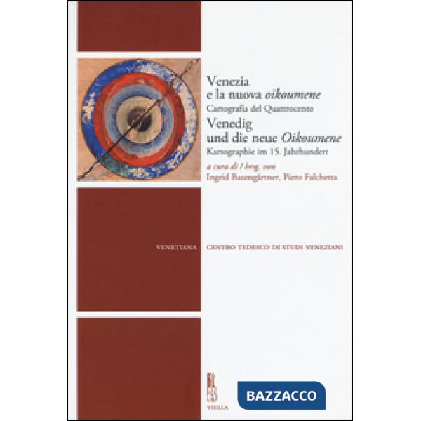 Venezia e la nuova Oikoumene. Cartografia del Quattrocento-Venedig und die neue Oikoumene. Kartographie im 15. Jahrhundert. Ediz
