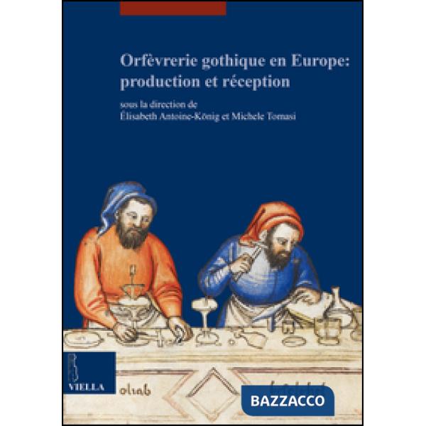 Orfèvrerie gothique en Europe: production et réception. Ediz. multilingue