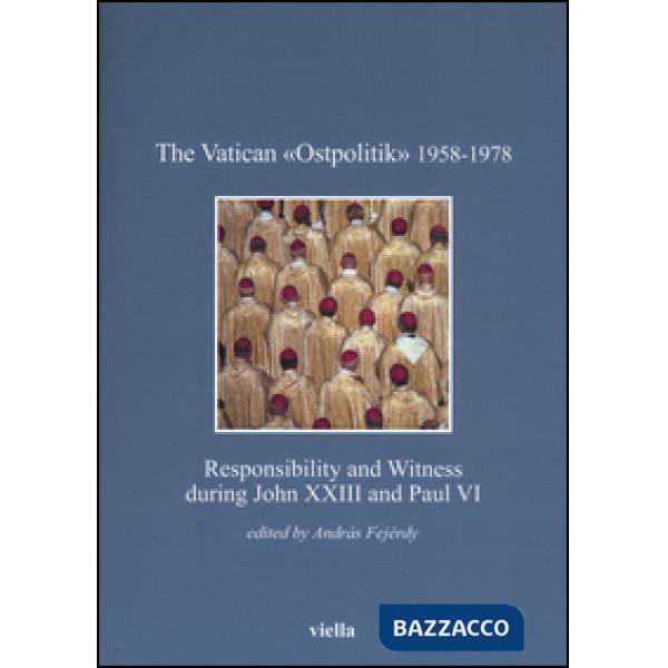 Vatican «Ostpolitik» 1958-1978. Responsibility and witness during John XXIII and Paul VI (The)
