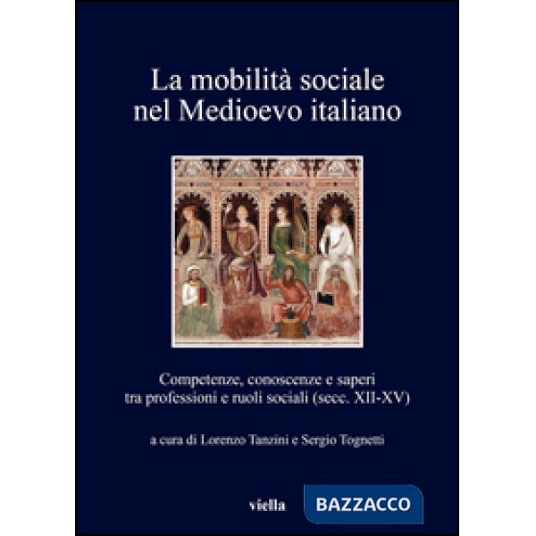 Mobilità sociale nel Medioevo italiano (La). Vol. 1: Competenze, conoscenze e sa