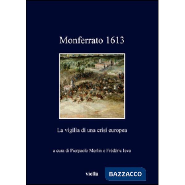 Monferrato 1613. La vigilia di una crisi europea