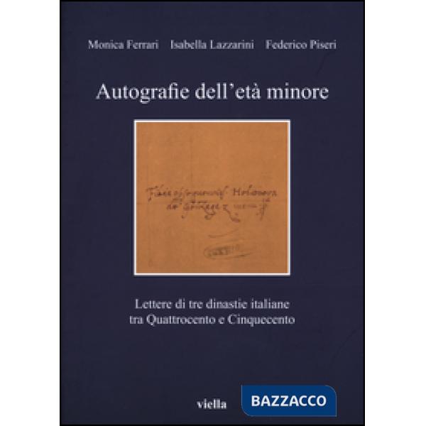 Autografie dell'età minore. Lettere di tre dinastie italiane tra Quattrocento e Cinquecento