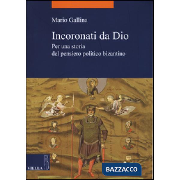Incoronati da Dio. Per una storia del pensiero politico bizantino