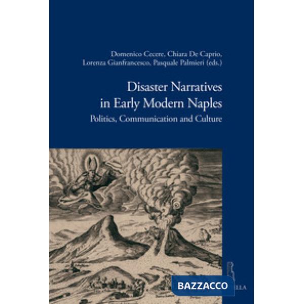 Disaster narratives in early modern Naples. Politics, communication and culture