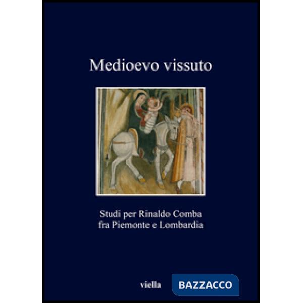 Medioevo vissuto. Studi per Rinaldo Comba fra Piemonte e Lombardia