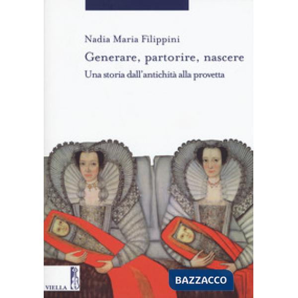 Generare, partorire, nascere. Una storia dall'antichità alla provetta