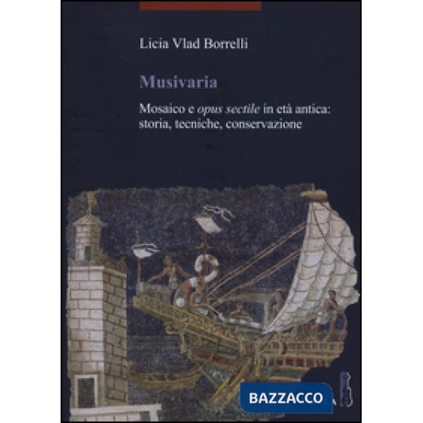 Musivaria. Mosaico e opus sectile in età antica: storia, tecniche, conservazione