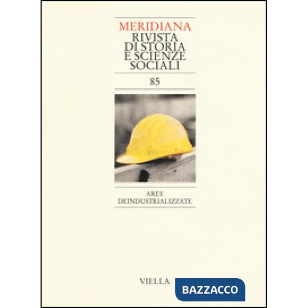 Meridiana (2016). Vol. 85: Aree deindustrializzate