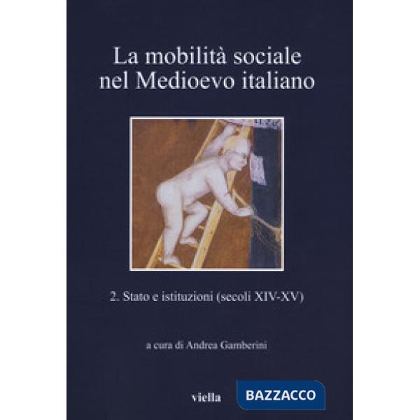 Mobilità sociale nel Medioevo italiano (La). Vol. 2: Stato e istituzioni (secoli