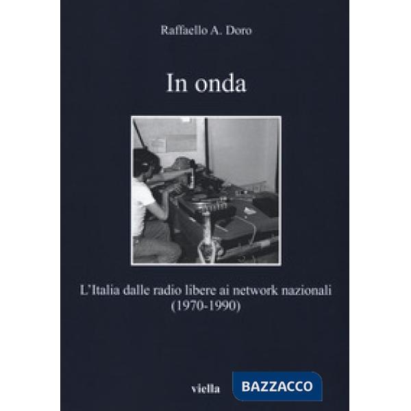 In onda. L'Italia dalle radio libere ai network nazionali (1970-1990)