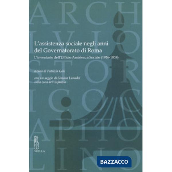 Assistenza sociale negli anni del Governatorato di Roma. L'inventario dell'Ufficio Assistenza Sociale (1926-1935). Con un saggio