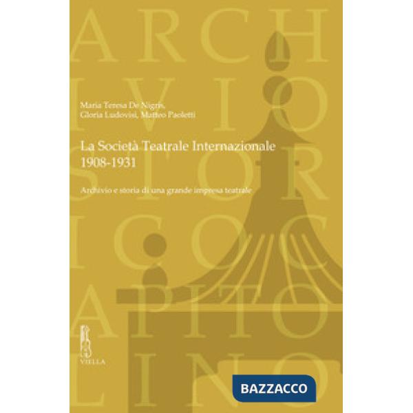 Società Teatrale Internazionale, 1908-1931. Archivio e storia di una grande impresa teatrale (La)